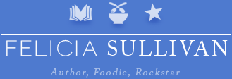 Felicia Sullivan - Author, Foodie, Rockstar
